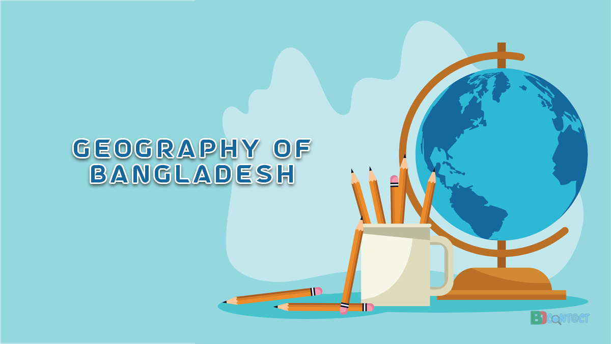 Understand The Geography Of Bangladesh